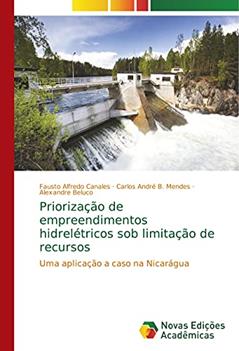 Priorização de empreendimentos hidrelétricos sob limitação de recursos: Uma aplicação a caso na Nicarágua, do autor Fausto Alfredo Canales; Carlos André B. Mendes; Alexandre Beluco
