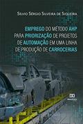 Ler Emprego do Método AHP para Priorização de Projetos de Automação em uma Linha de Produção de Carrocerias, do autor Sílvio Sérgio Silveira de Siqueira Ler Emprego do Método AHP para Priorização de Projetos de Automação em uma Linha de Produção de Carrocerias, do autor Sílvio Sérgio Silveira de Siqueira