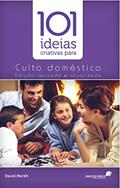Ler 101 ideias criativas para o culto doméstico, do autor David J. Merkh Ler 101 ideias criativas para o culto doméstico, do autor David J. Merkh