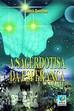 A Sacerdotisa da Esperança, do autor Ivanir Sanches