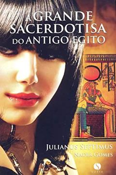 A Grande Sacerdotisa do Antigo Egito, do autor Nadir Gomes; Julianus Septimus
