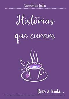 Ler Histórias que Curam: Reza a Lenda, do autor Lalita Sacerdotisa; Sacerdotisa Lalita Telles Ler Histórias que Curam: Reza a Lenda, do autor Lalita Sacerdotisa; Sacerdotisa Lalita Telles