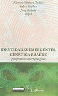 Ler Identidades emergentes, genética e saúde: perspectivas antropológicas, do autor Ricardo Ventura Santos; Sahra Gibbon; Jane Biltrão