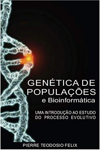 Ler Genética de Populações e Bioinformática: uma introdução ao estudo do processo evolutivo, do autor Pierre Teodosio Felix