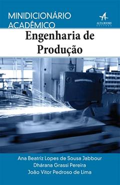 Minidicionário Acadêmico Engenharia de Produção, do autor Ana Beatriz Lopes de Sousa Jabbour; João Vitor Pedroso de Lima; Dhárana Grassi Pereira