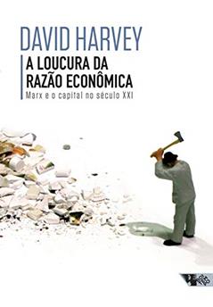A loucura da razão econômica: Marx e o capital no século XXI, do autor David Harvey