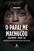 Ler O papai me machucou: abuso infantil - terapia - ADC: Análise de Discurso Crítica de relatos de terapeutas sobre abusos a crianças e adolescentes, do autor Sandro Xavier Ler O papai me machucou: abuso infantil - terapia - ADC: Análise de Discurso Crítica de relatos de terapeutas sobre abusos a crianças e adolescentes, do autor Sandro Xavier