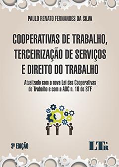 Cooperativas De Trabalho, Terceirização De Serviços E Direito Do Trabalho: Atualizado Com A Nova Lei Das Cooperativas De Trabalho E Com A ADC N. 16 Do STF, do autor Paulo Renato Fernandes da Silva