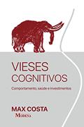 Ler Vieses Cognitivos: Comportamento, Saúde e Investimentos, do autor Max William Alexandre da Costa