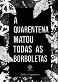 Ler A Quarentena Matou Todas as Borboletas, do autor Jullya Fagundes Ler A Quarentena Matou Todas as Borboletas, do autor Jullya Fagundes