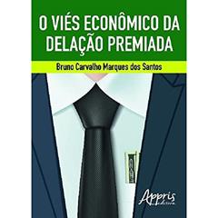 O viés econômico da delação premiada, do autor Bruno Carvalho Marques dos Santos