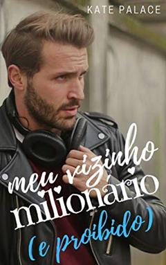 Meu Vizinho Milionário (e proibido), do autor Kate Palace