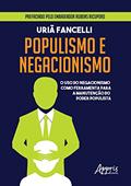 Ler Populismo e negacionismo: o uso do negacionismo como ferramenta para a manutenção do poder populista, do autor Uriã Fancelli