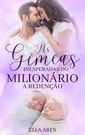 Ler AS GÊMEAS INESPERADAS DO MILIONÁRIO: - A REDENÇÃO, do autor ELLA ARES