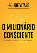 Ler O Milionário Consciente: Transforme seus desejos em riqueza pessoal, do autor Joe Vitale