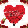 Ler O amor em 101 frases inesquecíveis, do autor Autores variados Autores variados