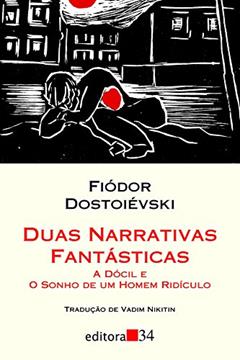 Duas narrativas fantásticas: A dócil e O sonho de um homem ridículo, do autor Fiódor Dostoiévski