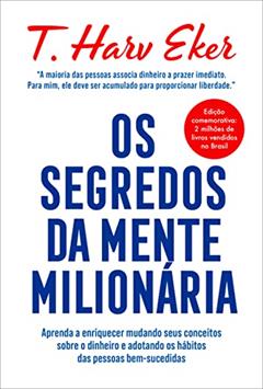 Os segredos da mente milionária: Aprenda a enriquecer mudando seus conceitos sobre o dinheiro e adotando os hábitos das pessoas bem-sucedidas, do autor T. Harv Eker
