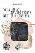 Ler Se eu tivesse nascido pronta, não teria conserto, do autor Dulce Critelli Ler Se eu tivesse nascido pronta, não teria conserto, do autor Dulce Critelli