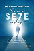 Ler Teria Eu Sete Vidas?, do autor Marcio Carlos Vieira Barros Ler Teria Eu Sete Vidas?, do autor Marcio Carlos Vieira Barros