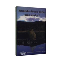 Quando Jesus Teria Sido Maior?, do autor Paulo Alves Godoy