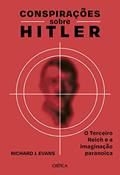 Ler Conspirações sobre Hitler: O Terceiro Reich e a imaginação paranoica, do autor Richard J. Evans
