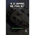 Ler E o Verbo se fez bit: a Comunicação a e Experiência Religiosas na Internet, do autor Moisés Sbardelotto Ler E o Verbo se fez bit: a Comunicação a e Experiência Religiosas na Internet, do autor Moisés Sbardelotto