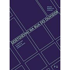 Dostoiévski na Rua do Ouvidor: a Literatura Russa e o Estado Novo, do autor Bruno Barretto Gomide