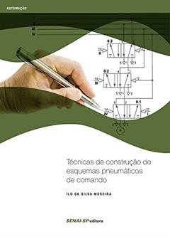 Técnicas de Construção de Esquemas Pneumáticos de Comando, do autor Ilo da Silva Moreira