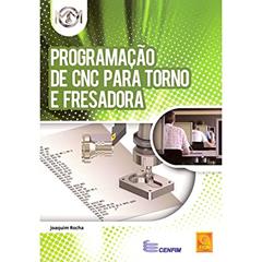 Programação de CNC Para Torno e Fresadora, do autor Joaquim Rocha
