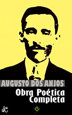 Obra Poética Completa: "Eu e outras poesias" e a obra imatura (Edição Definitiva), do autor Augusto dos Anjos