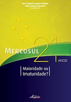 Mercosul 21 Anos. Maioridade ou Imaturidade?, do autor Erica Simone Almeida Resende