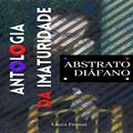 Ler Antologia da Imaturidade : Abstrato Diáfano, do autor Lucca Fernan