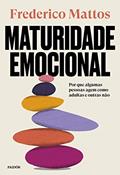 Ler Maturidade emocional: Por que algumas pessoas agem como adultas e outras não, do autor Frederico Mattos