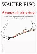 Ler Amores de alto risco: Os estilos afetivos pelos quais seria melhor não se apaixonar: como identificá-los e enfrentá-los, do autor Walter Riso Ler Amores de alto risco: Os estilos afetivos pelos quais seria melhor não se apaixonar: como identificá-los e enfrentá-los, do autor Walter Riso