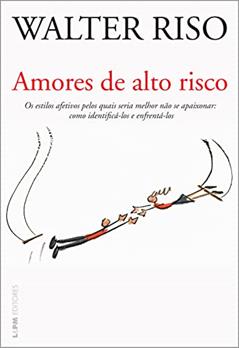 Amores de alto risco: Os estilos afetivos pelos quais seria melhor não se apaixonar: como identificá-los e enfrentá-los, do autor Walter Riso