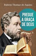 Ler Pregue a graça de Deus, do autor Rubens Thomaz de Aquino Ler Pregue a graça de Deus, do autor Rubens Thomaz de Aquino