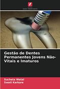 Ler Gestão de Dentes Permanentes Jovens Não-Vitais e Imaturos, do autor Sucheta Wetal; Swati Karkare Ler Gestão de Dentes Permanentes Jovens Não-Vitais e Imaturos, do autor Sucheta Wetal; Swati Karkare