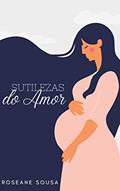 Ler Sutilezas do Amor, do autor Roseane Sousa