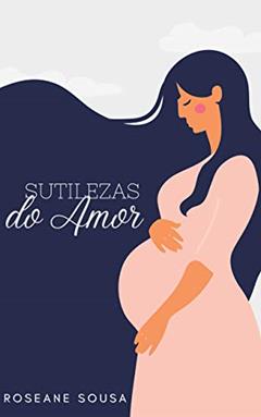 Sutilezas do Amor, do autor Roseane Sousa