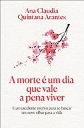 Ler A morte é um dia que vale a pena viver - Edição Luxo, do autor Ana Claudia Quintana Arantes Ler A morte é um dia que vale a pena viver - Edição Luxo, do autor Ana Claudia Quintana Arantes