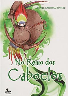 No Reino dos Caboclos, do autor Ademir Barbosa Júnior
