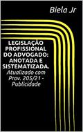 Ler LEGISLAÇÃO PROFISSIONAL DO ADVOGADO: ANOTADA E SISTEMATIZADA. Atualizado com Prov. 205/21 - Publicidade, do autor Biela Jr