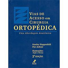 Vias de acesso em cirurgia ortopédica: Uma Abordagem Anatômica, do autor Stanley Hoppenfeld; Piet DeBoer