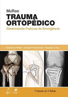 McRae Trauma Ortopédico - Gerenciando Fraturas de Emergência: Gerenciando Fraturas de Emergência, do autor Timothy Timothy O White