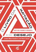 Ler O Livro da Imitação e do Desejo. Lendo Milan Kundera com René Girard - Coleção Biblioteca René Girard, do autor Trevor Cribben Merrill Ler O Livro da Imitação e do Desejo. Lendo Milan Kundera com René Girard - Coleção Biblioteca René Girard, do autor Trevor Cribben Merrill