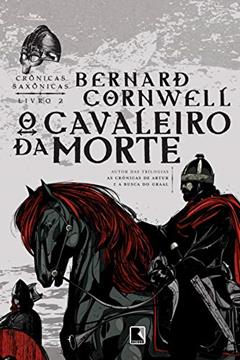 O cavaleiro da morte - Crônicas saxônicas - vol. 2, do autor Bernard Cornwell