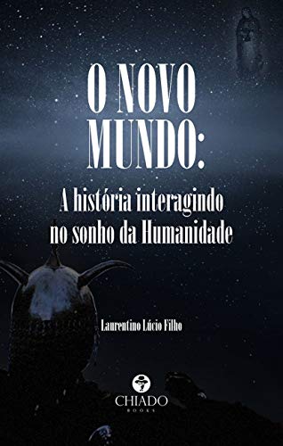 Ler O Novo Mundo: A história interagindo no sonho da Humanidade, do autor Laurentino Lúcio Filho Ler O Novo Mundo: A história interagindo no sonho da Humanidade, do autor Laurentino Lúcio Filho