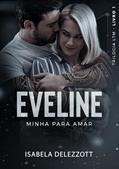 Ler EVELINE: Minha para amar (Trilogia LTM Livro 1), do autor Isabela Delezzott Ler EVELINE: Minha para amar (Trilogia LTM Livro 1), do autor Isabela Delezzott