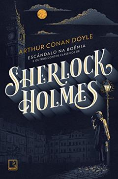 Escândalo na Boêmia e outros contos clássicos de Sherlock Holmes, do autor Arthur Conan Doyle